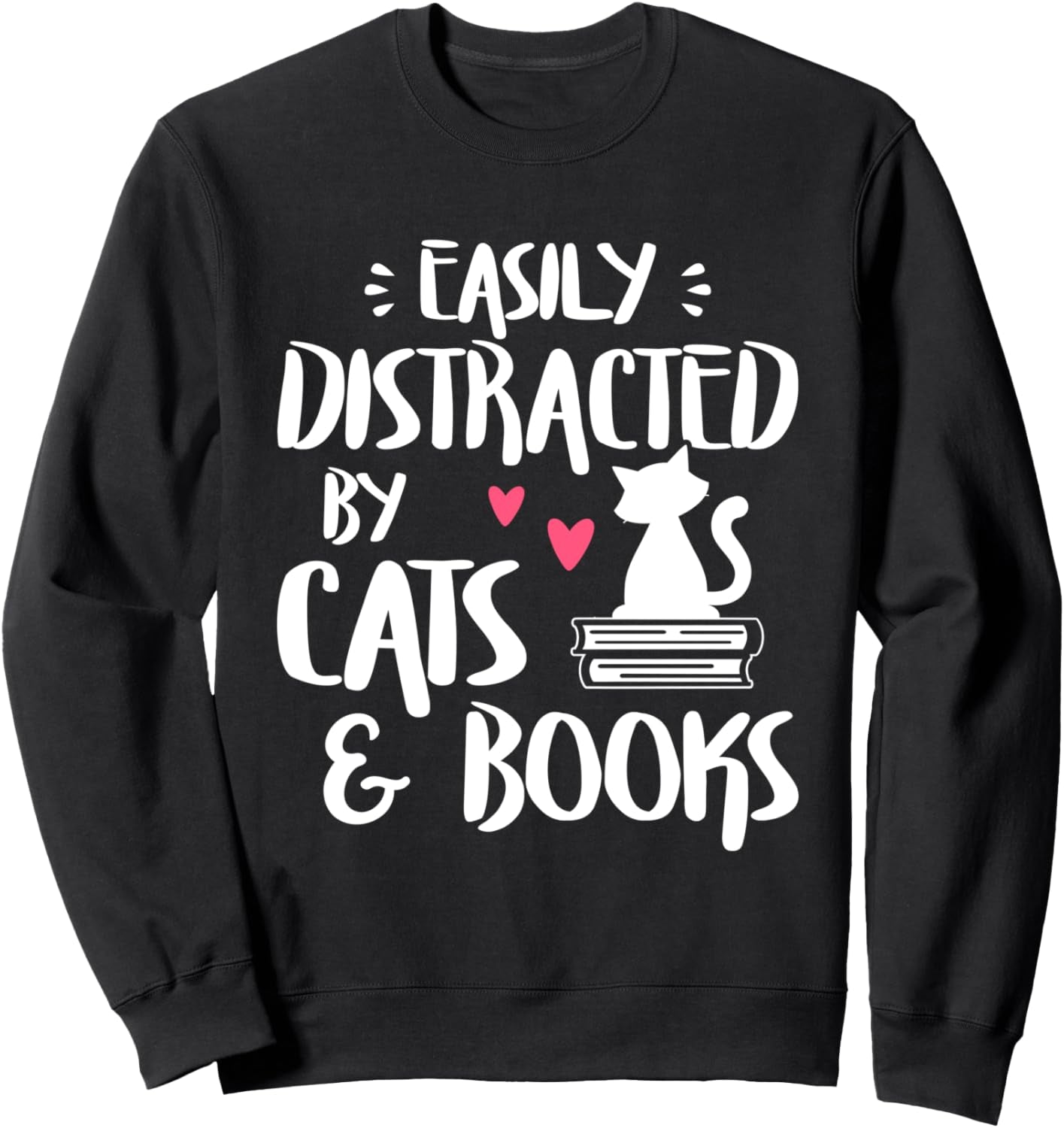 Easily Distracted by Cats and Books - Cat & Book Lover Sweatshirt